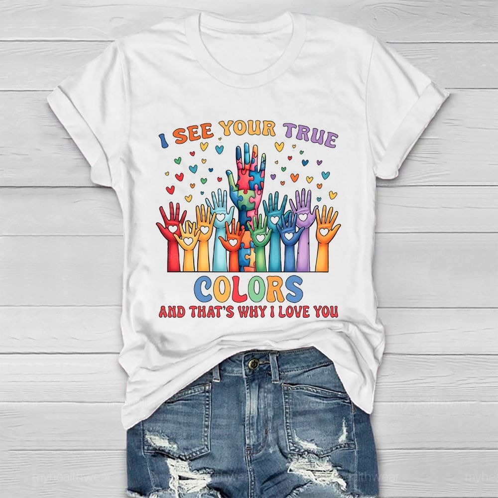 I See Your True Colors And Thats Why I Love You Autism Healthwear T-shirt