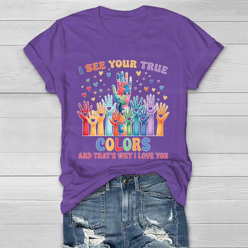 I See Your True Colors And Thats Why I Love You Autism Healthwear T-shirt