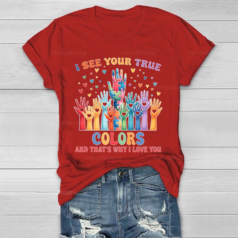 I See Your True Colors And Thats Why I Love You Autism Healthwear T-shirt