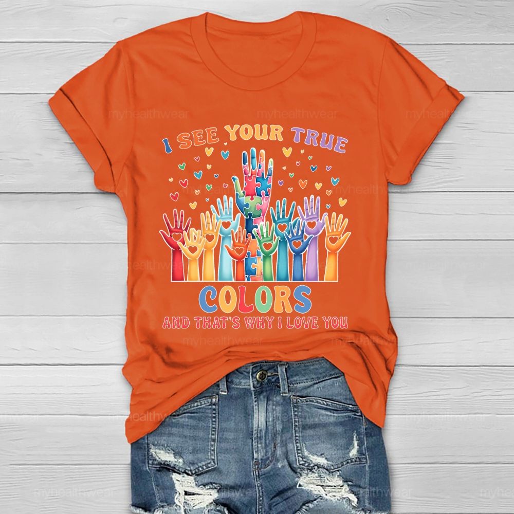 I See Your True Colors And Thats Why I Love You Autism Healthwear T-shirt