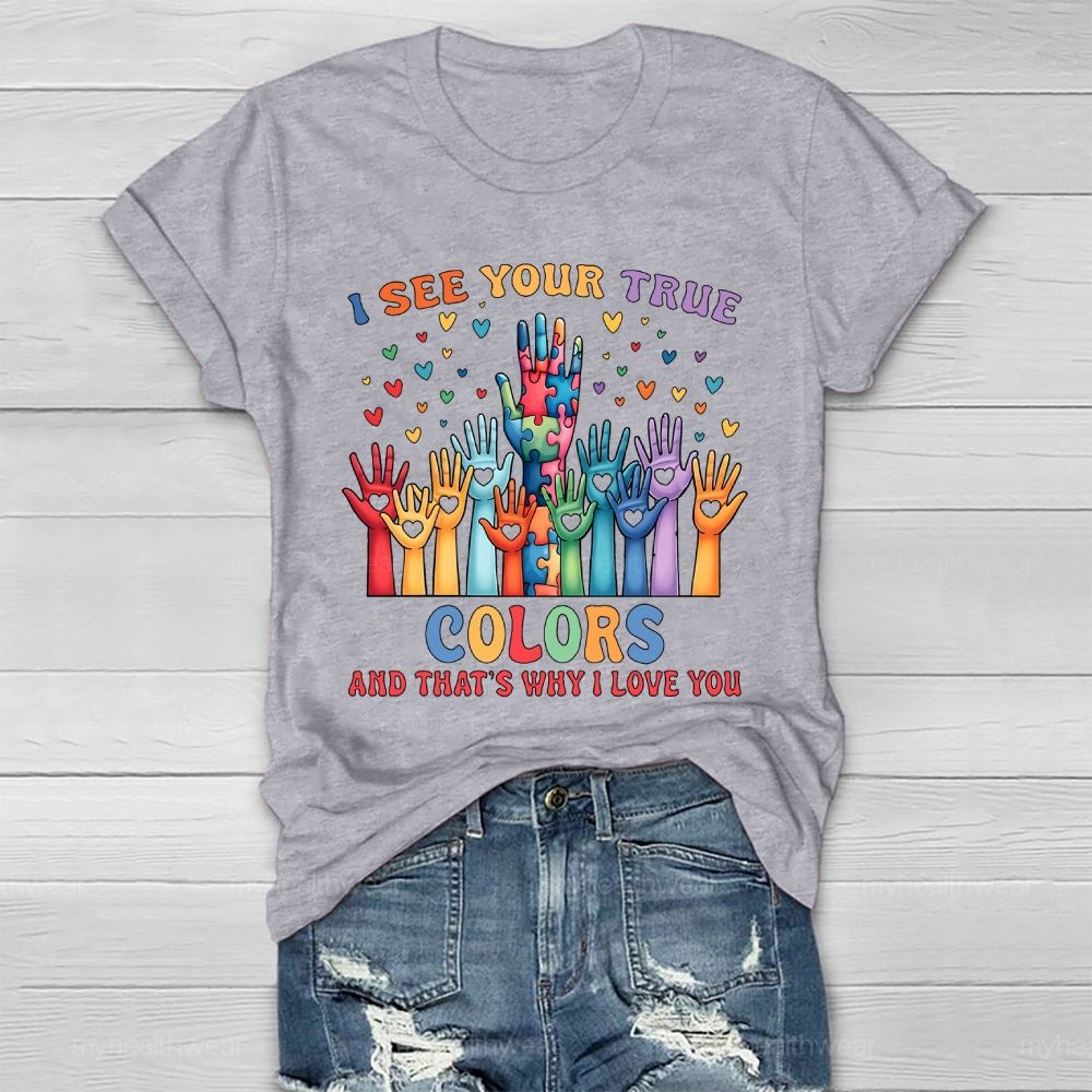 I See Your True Colors And Thats Why I Love You Autism Healthwear T-shirt