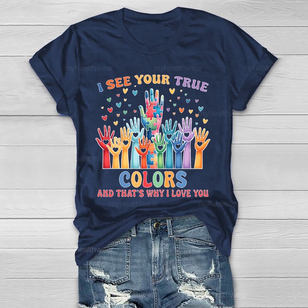 I See Your True Colors And Thats Why I Love You Autism Healthwear T-shirt