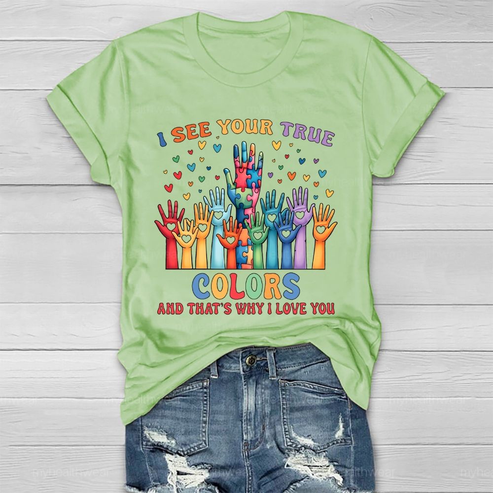 I See Your True Colors And Thats Why I Love You Autism Healthwear T-shirt