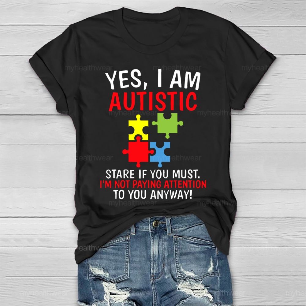 Yes I Am Autistic Stare If You Must I'm Not Paying Attention Autism Healthwear T-shirt