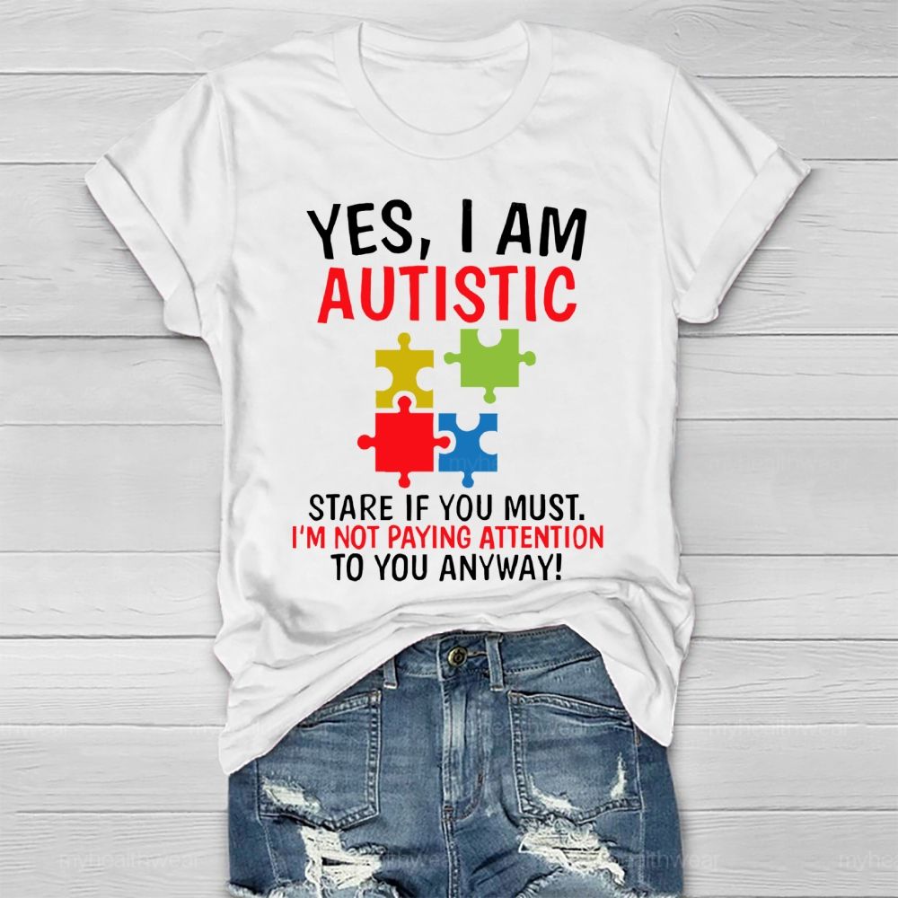 Yes I Am Autistic Stare If You Must I'm Not Paying Attention Autism Healthwear T-shirt