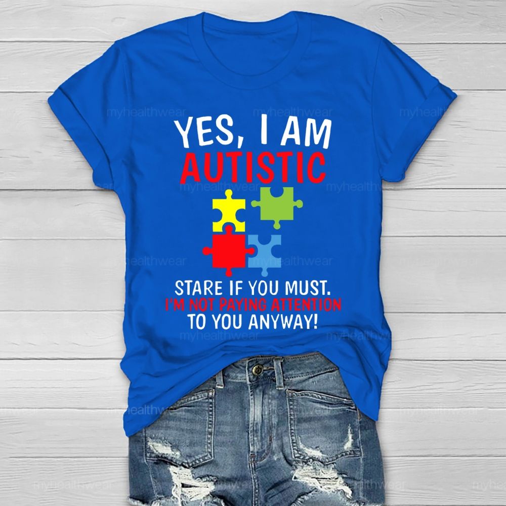 Yes I Am Autistic Stare If You Must I'm Not Paying Attention Autism Healthwear T-shirt