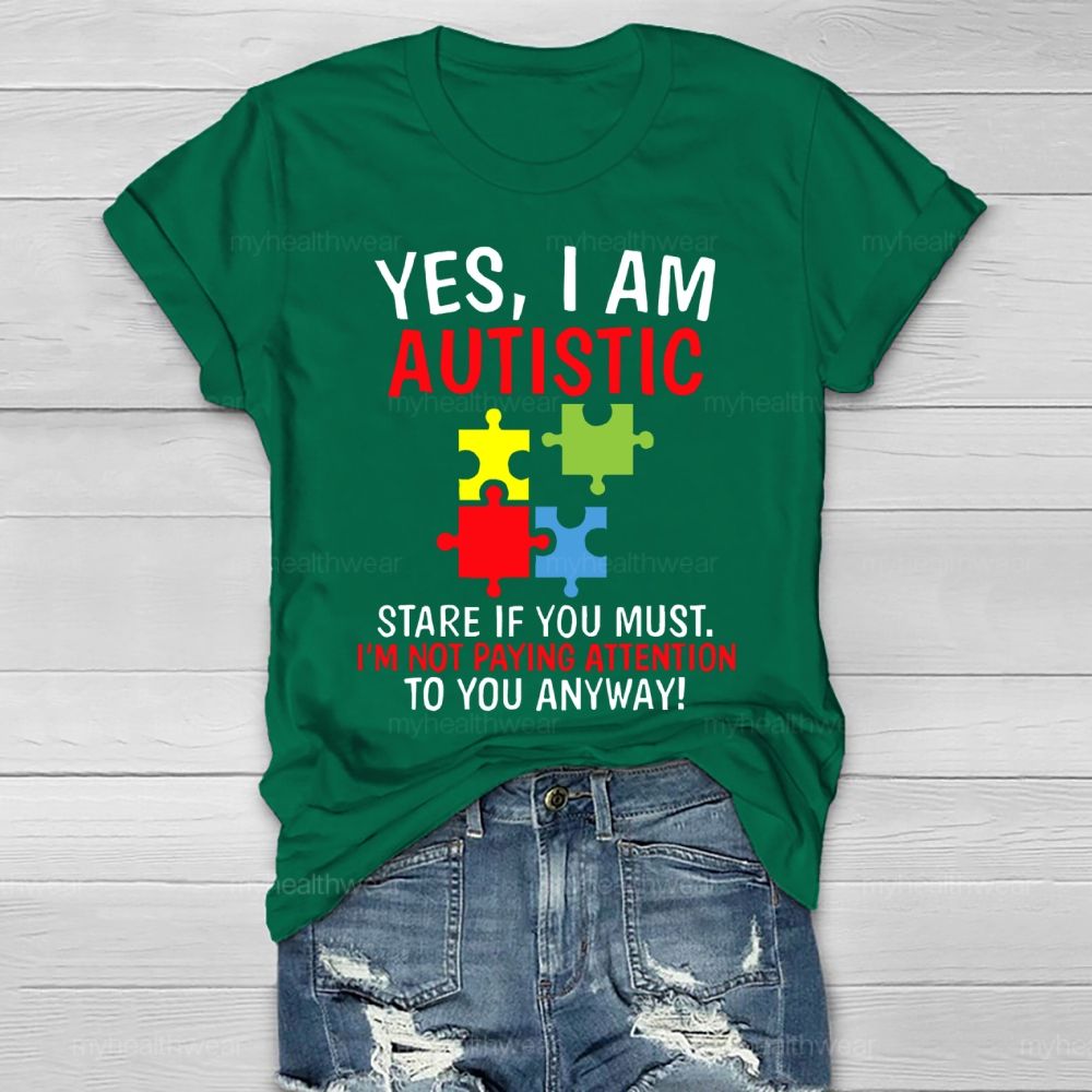 Yes I Am Autistic Stare If You Must I'm Not Paying Attention Autism Healthwear T-shirt