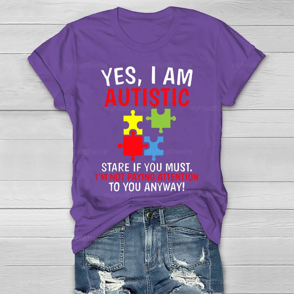 Yes I Am Autistic Stare If You Must I'm Not Paying Attention Autism Healthwear T-shirt