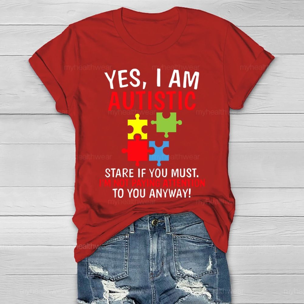 Yes I Am Autistic Stare If You Must I'm Not Paying Attention Autism Healthwear T-shirt