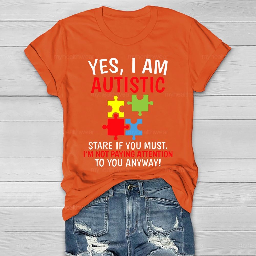 Yes I Am Autistic Stare If You Must I'm Not Paying Attention Autism Healthwear T-shirt