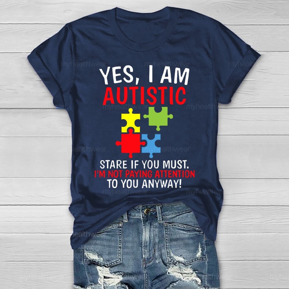 Yes I Am Autistic Stare If You Must I'm Not Paying Attention Autism Healthwear T-shirt