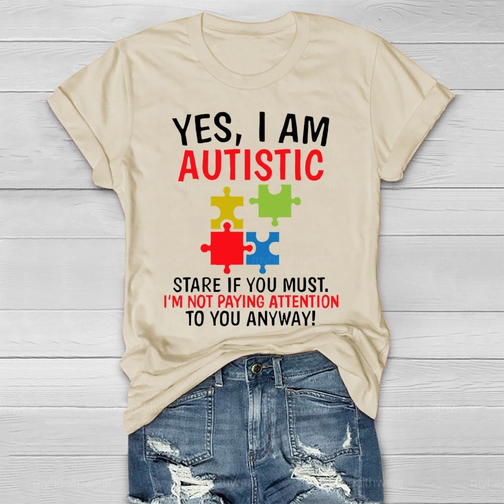 Yes I Am Autistic Stare If You Must I'm Not Paying Attention Autism Healthwear T-shirt