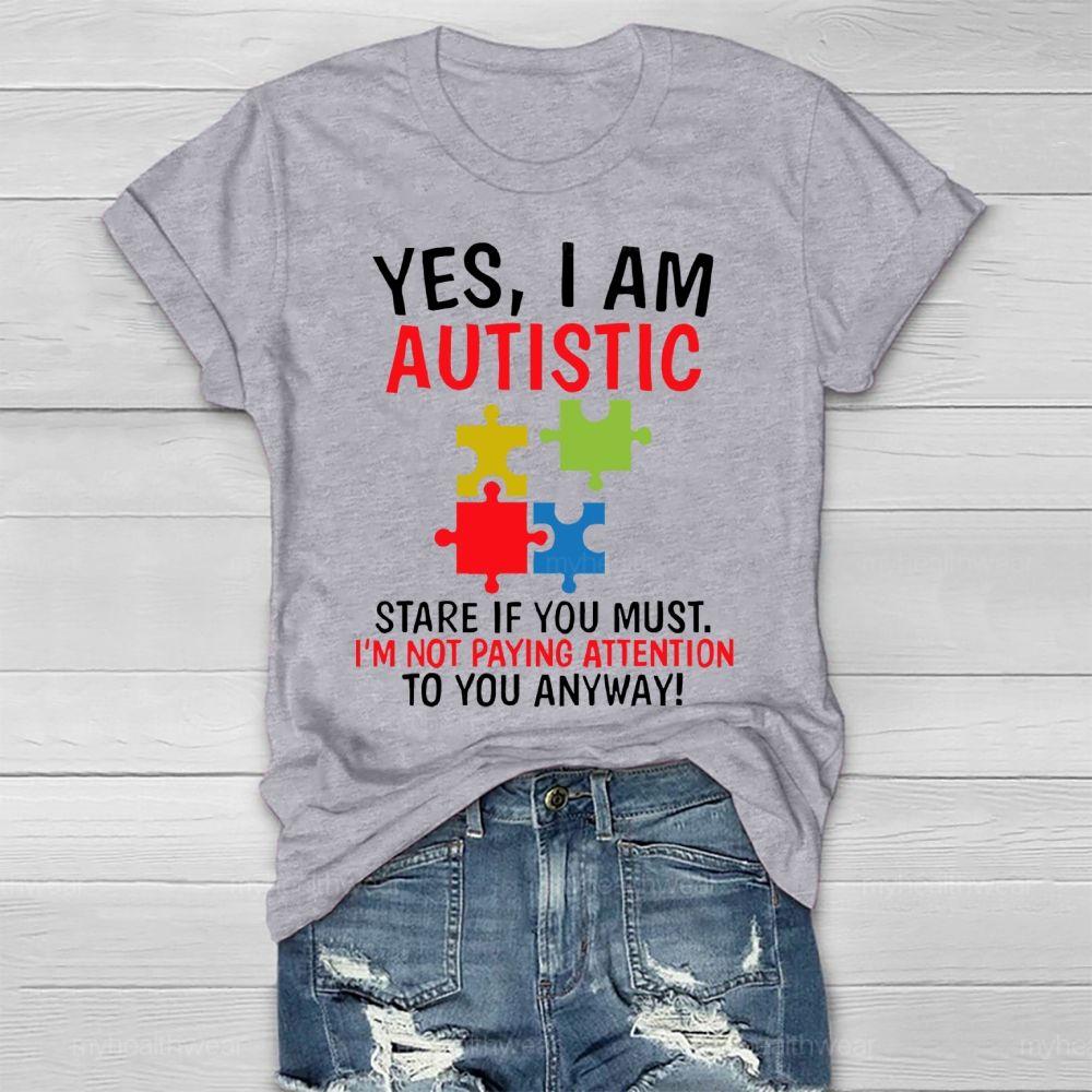 Yes I Am Autistic Stare If You Must I'm Not Paying Attention Autism Healthwear T-shirt