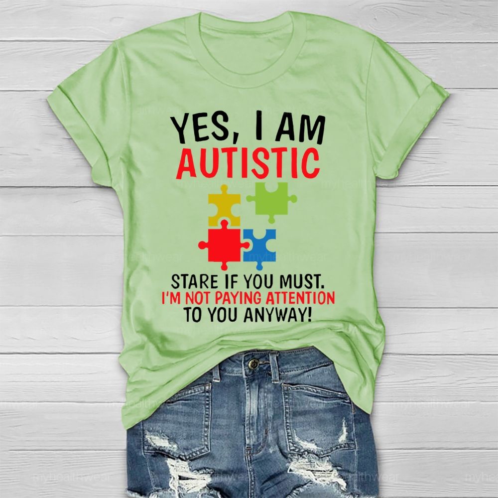 Yes I Am Autistic Stare If You Must I'm Not Paying Attention Autism Healthwear T-shirt