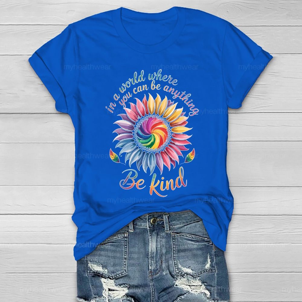 In A World Where You Can Be Anything Be Kind Colorful Sunflowers Healthwear T-shirt