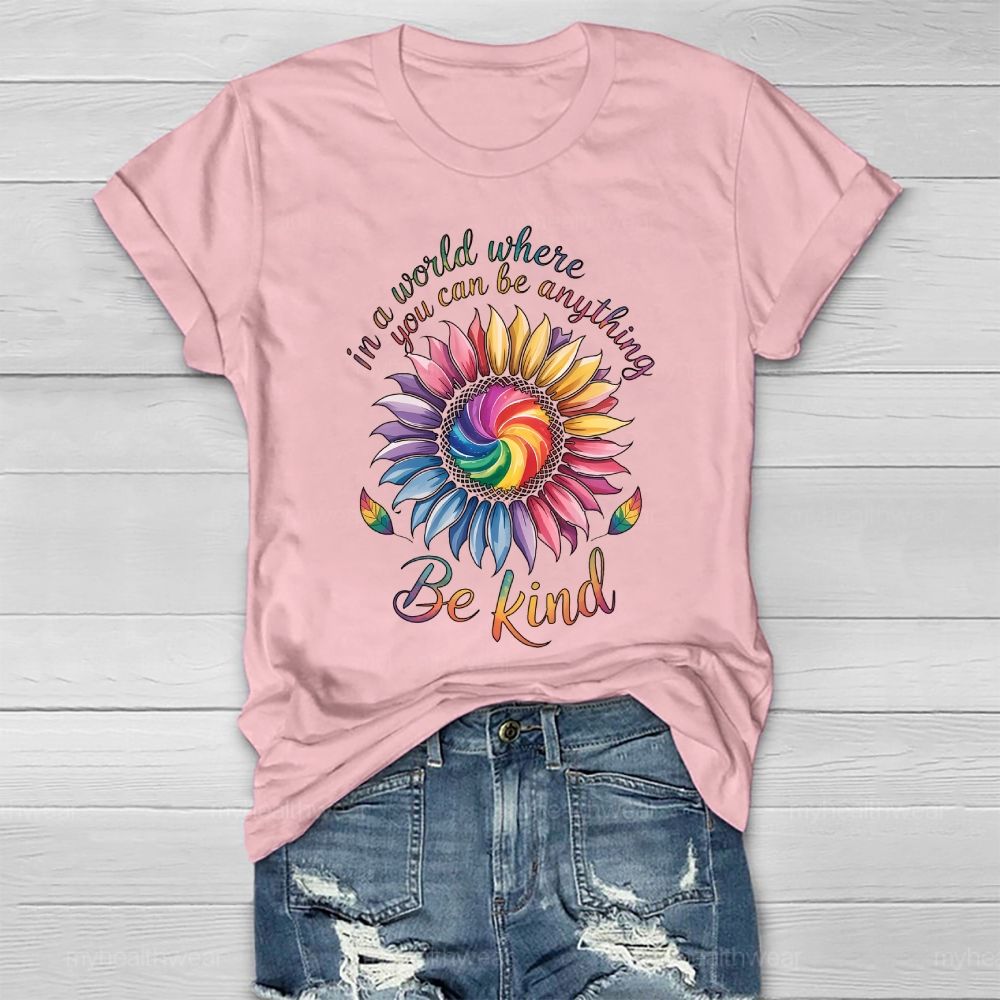 In A World Where You Can Be Anything Be Kind Colorful Sunflowers Healthwear T-shirt