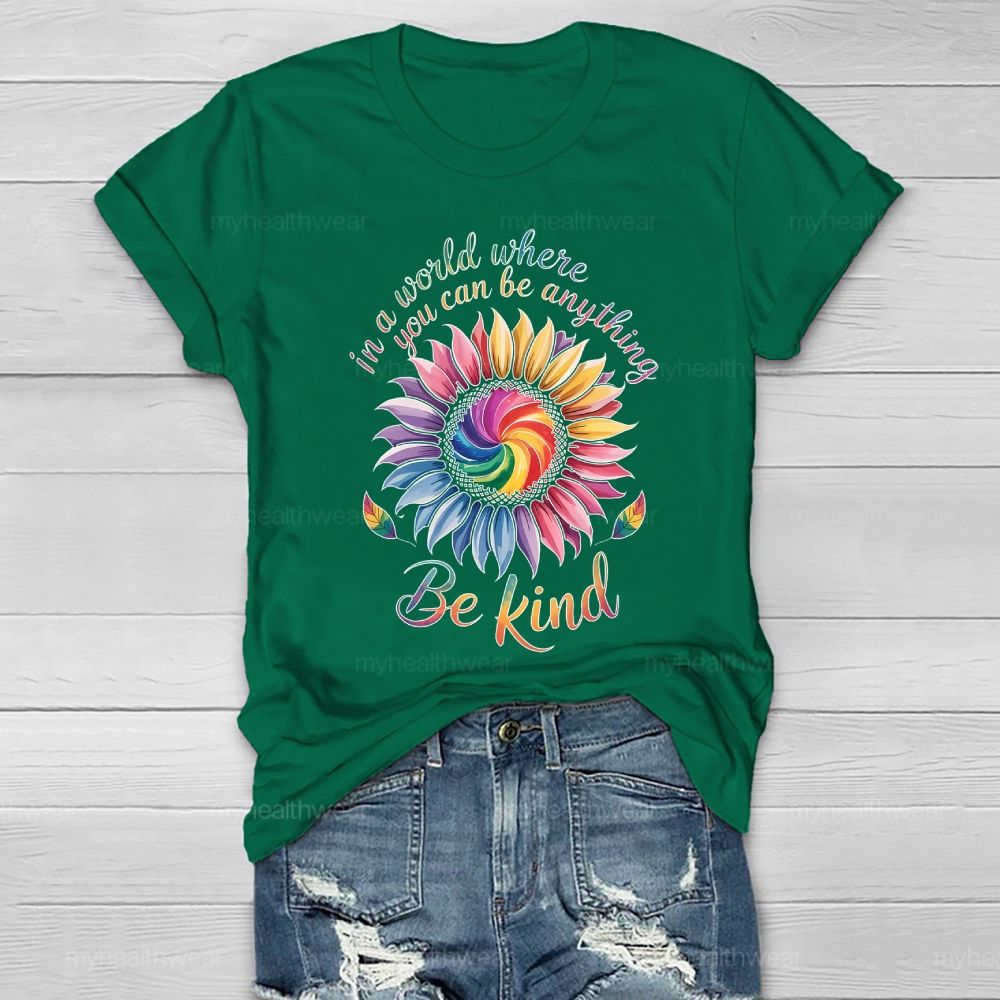 In A World Where You Can Be Anything Be Kind Colorful Sunflowers Healthwear T-shirt