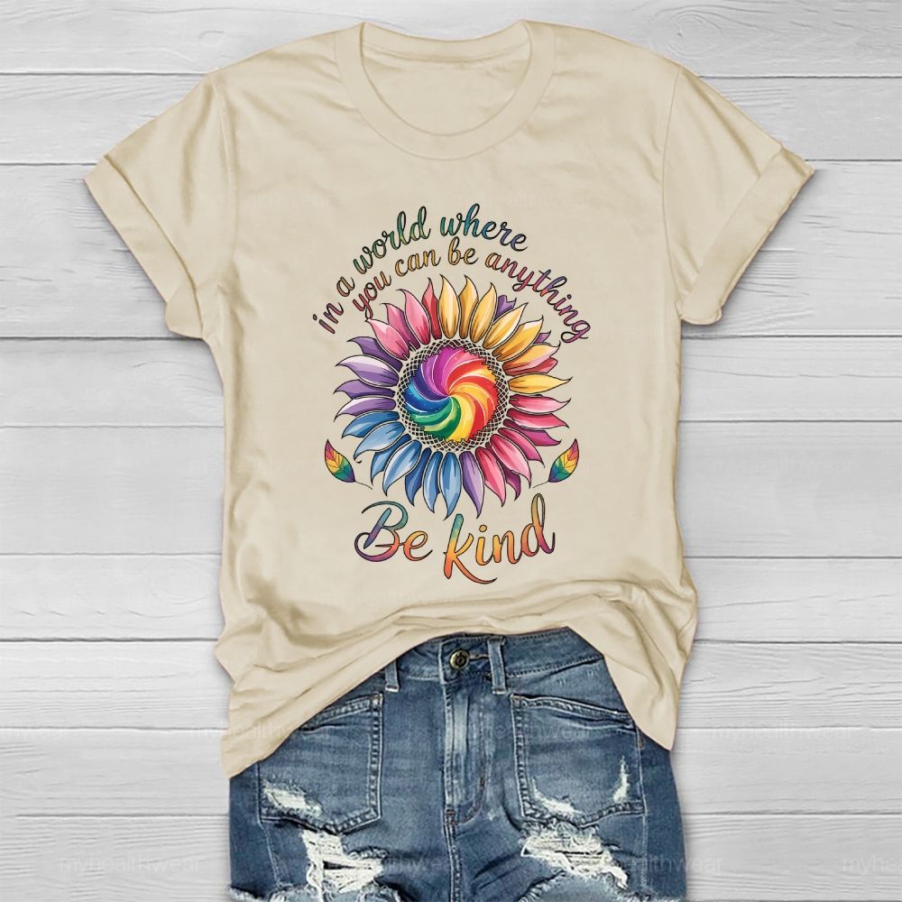 In A World Where You Can Be Anything Be Kind Colorful Sunflowers Healthwear T-shirt