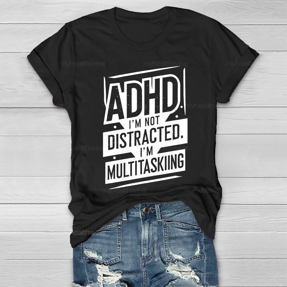 Adhd I'm Not Distracted I'm Multitasking Healthwear T-shirt