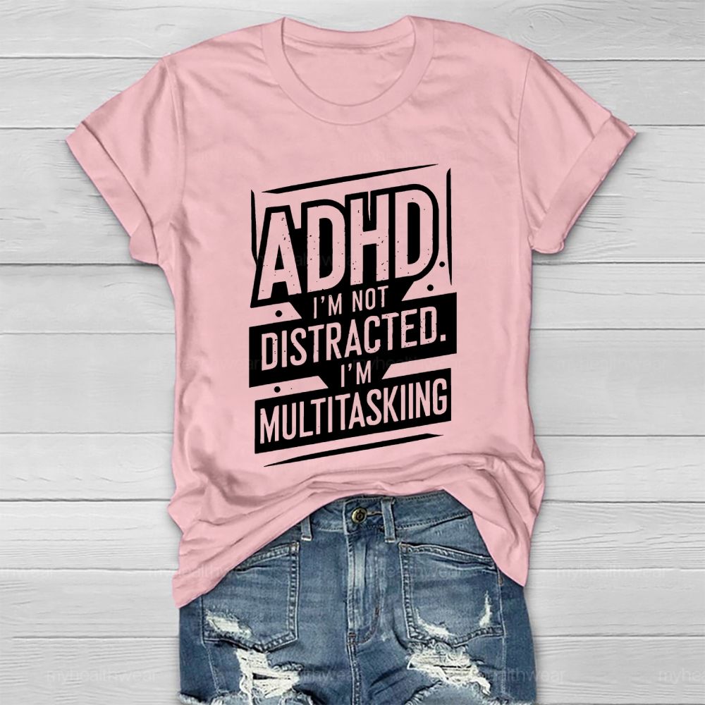 Adhd I'm Not Distracted I'm Multitasking Healthwear T-shirt