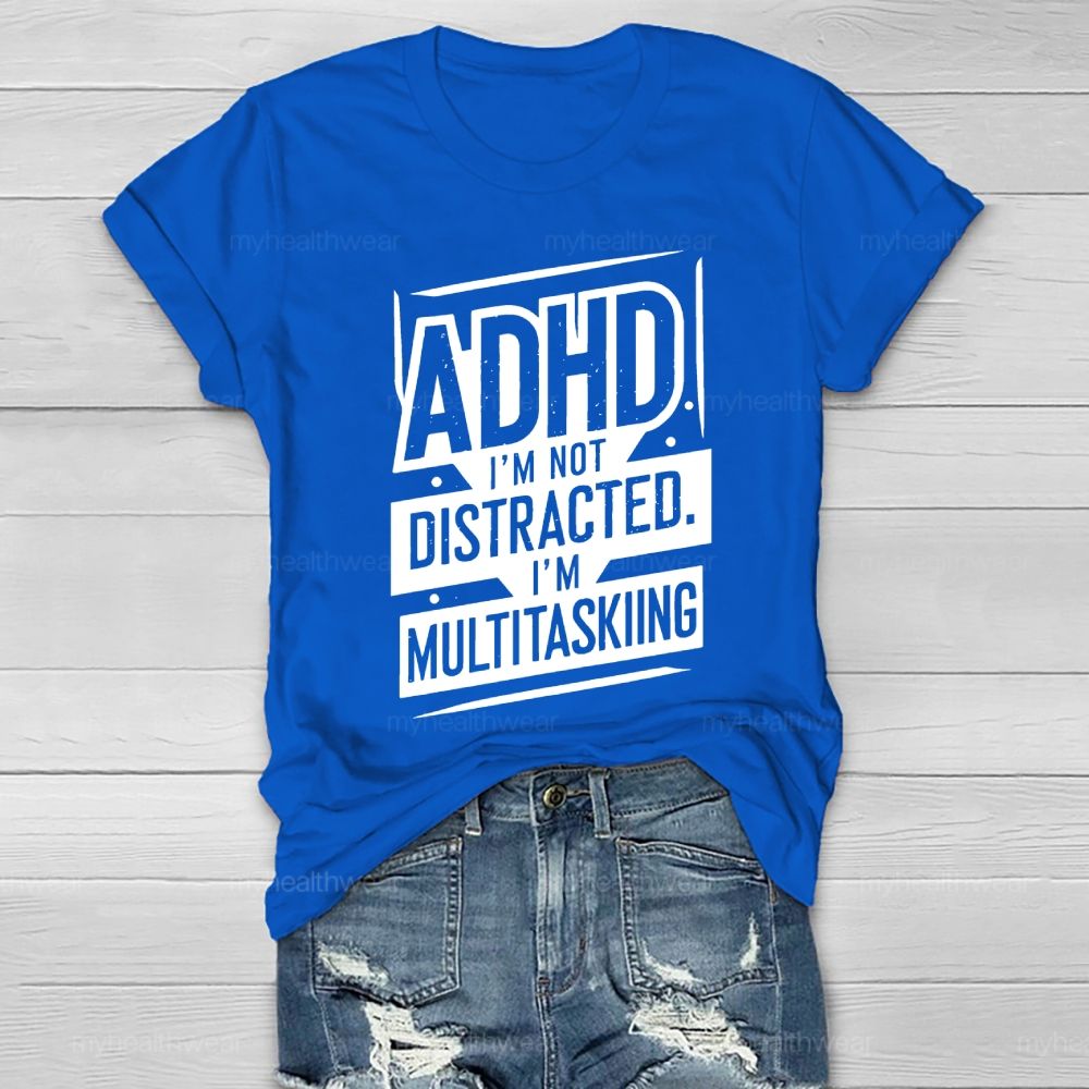 Adhd I'm Not Distracted I'm Multitasking Healthwear T-shirt