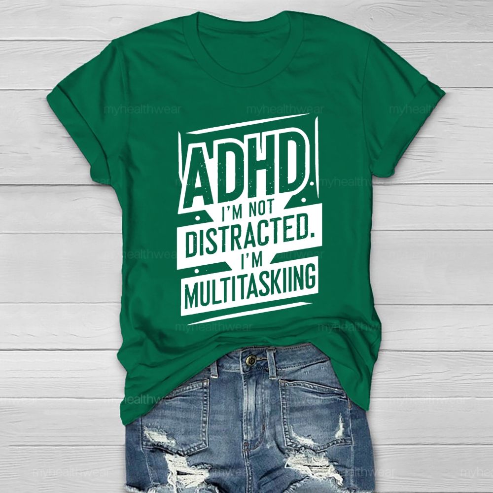 Adhd I'm Not Distracted I'm Multitasking Healthwear T-shirt