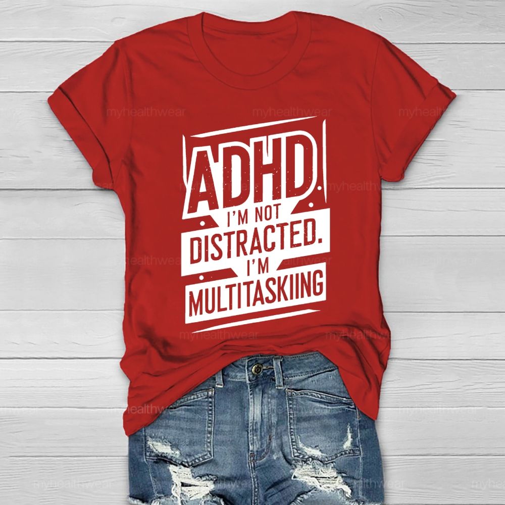 Adhd I'm Not Distracted I'm Multitasking Healthwear T-shirt