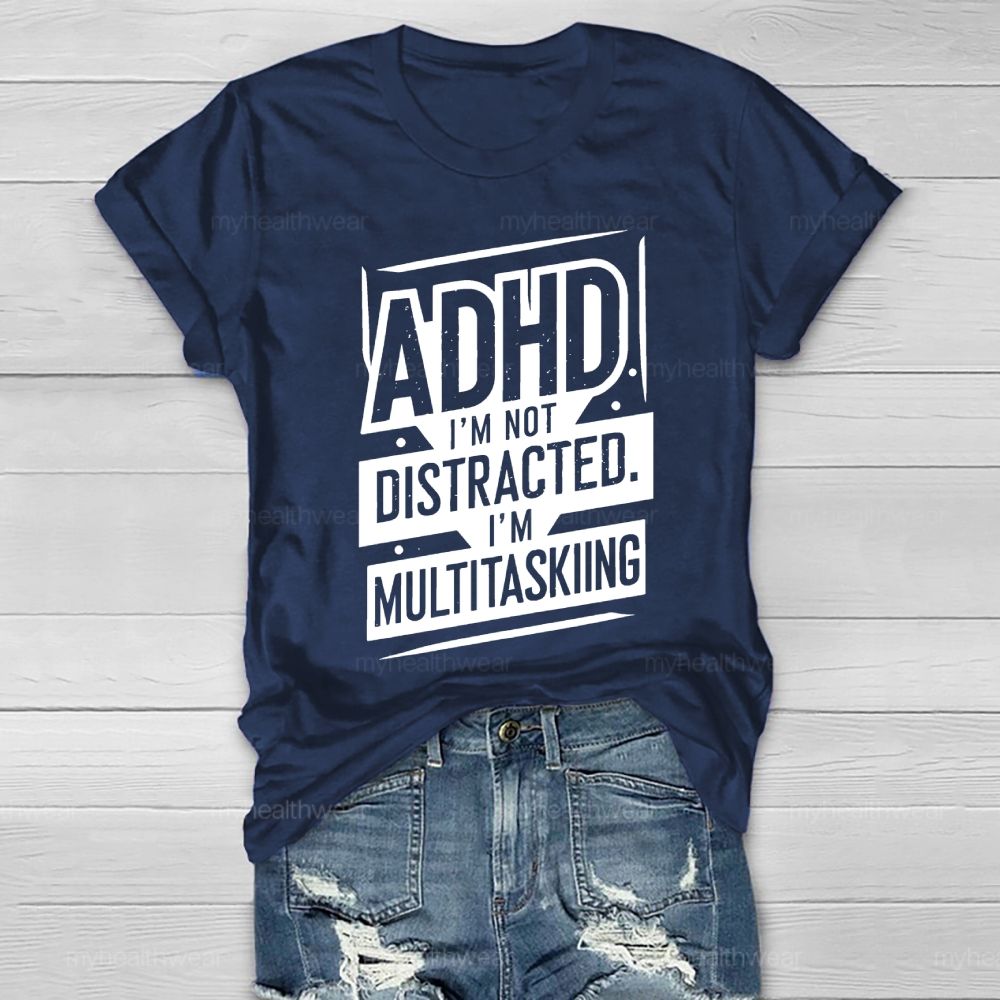 Adhd I'm Not Distracted I'm Multitasking Healthwear T-shirt