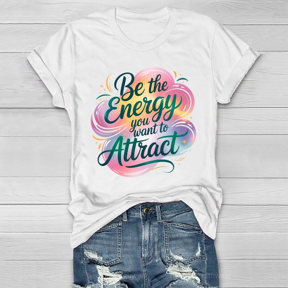 Be The Energy You Want To Attract Healthwear T-shirt
