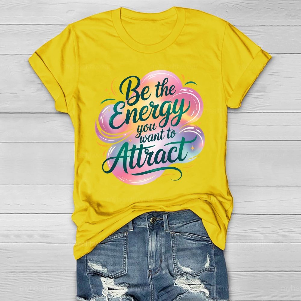 Be The Energy You Want To Attract Healthwear T-shirt