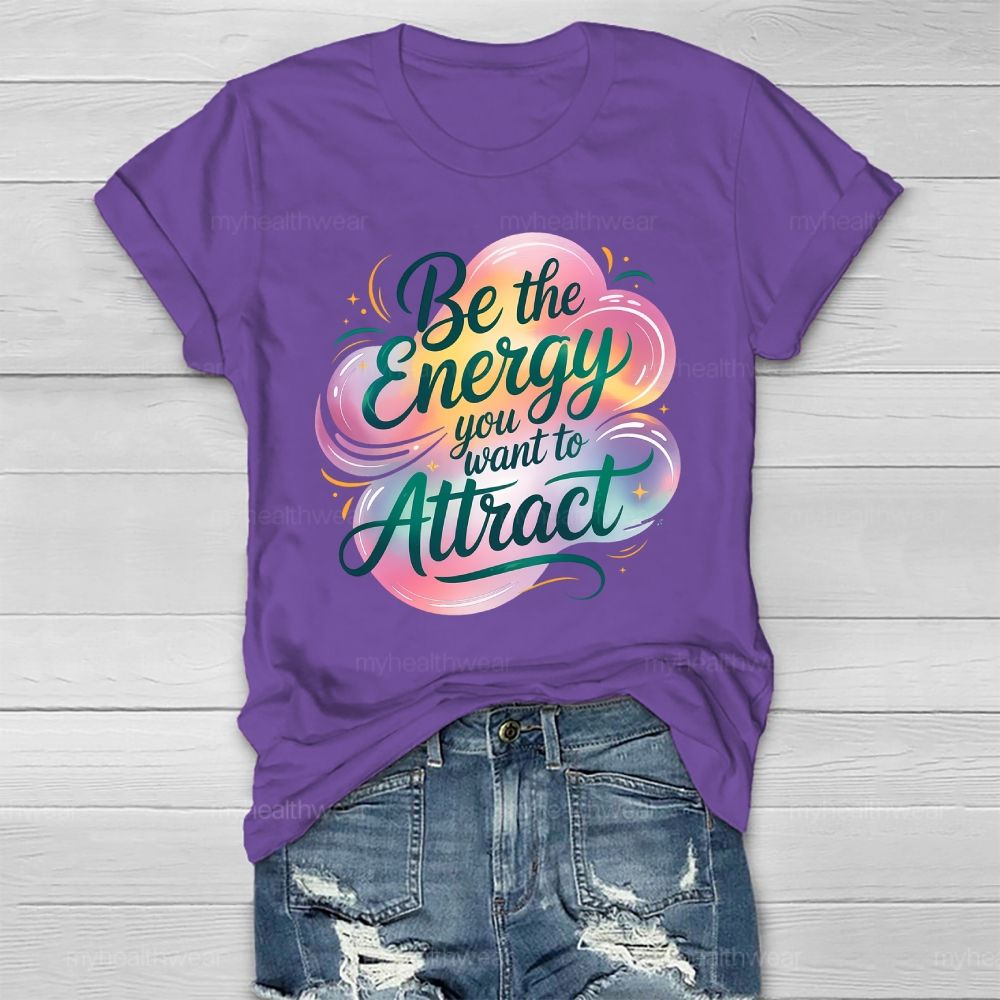 Be The Energy You Want To Attract Healthwear T-shirt