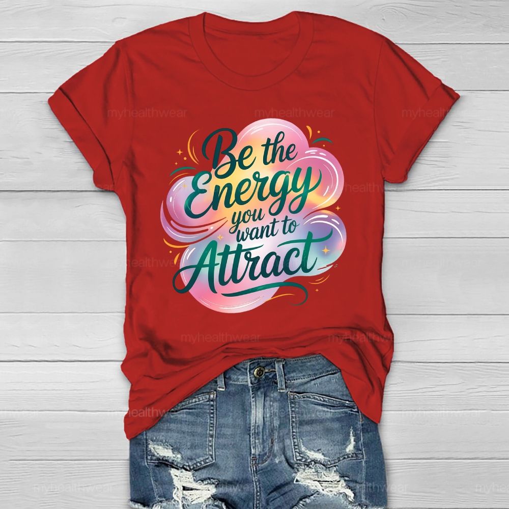 Be The Energy You Want To Attract Healthwear T-shirt