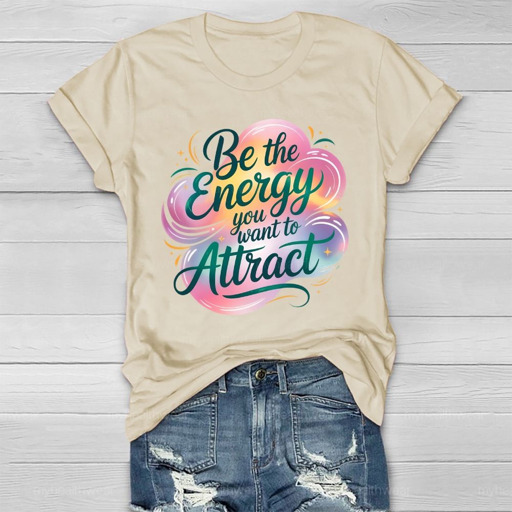 Be The Energy You Want To Attract Healthwear T-shirt