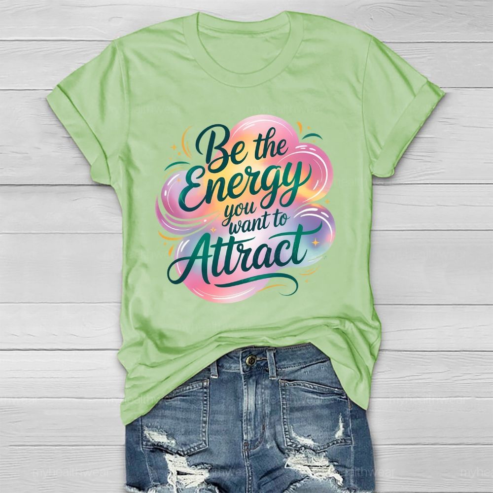 Be The Energy You Want To Attract Healthwear T-shirt