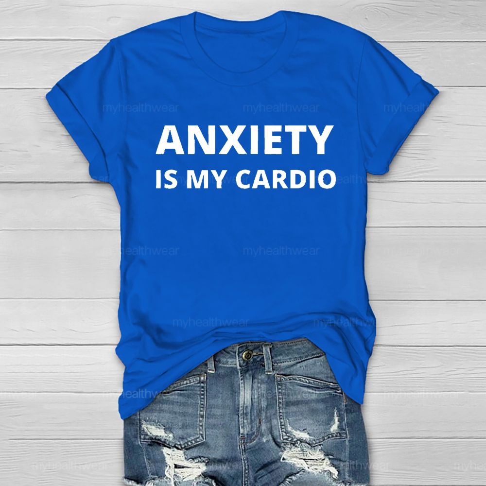 Anxiety Is My Cardio Healthwear T-shirt
