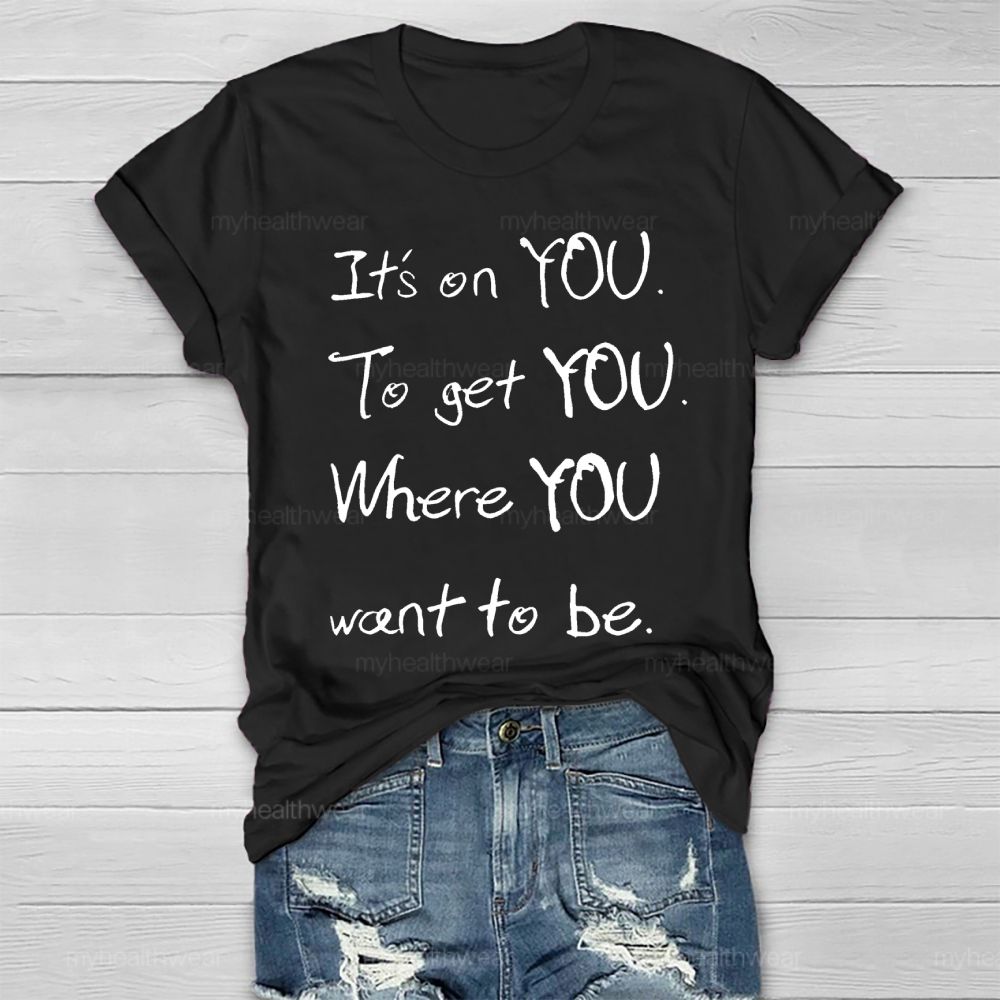 It's On You To Get You Where You Want To Be Healthwear T-shirt