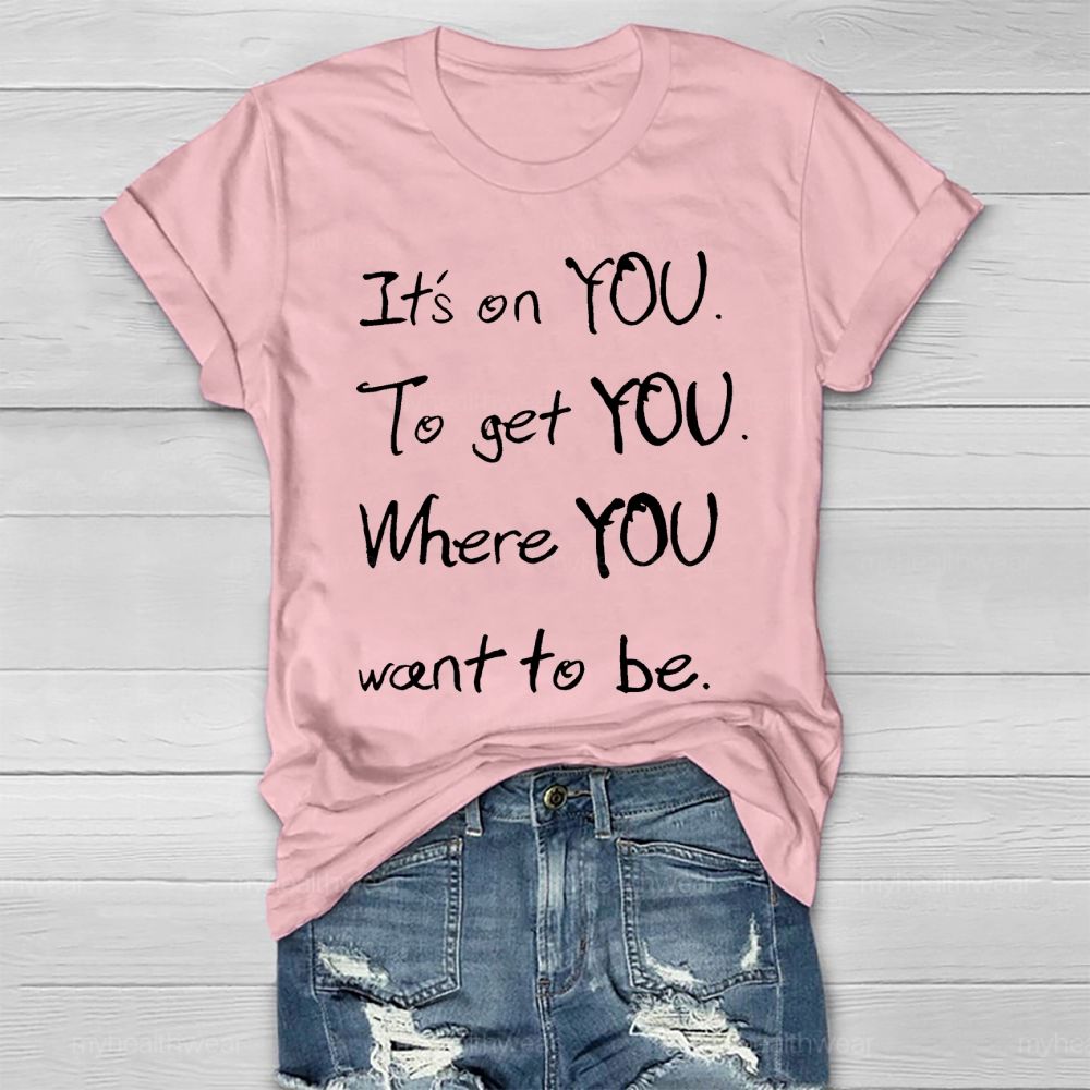 It's On You To Get You Where You Want To Be Healthwear T-shirt