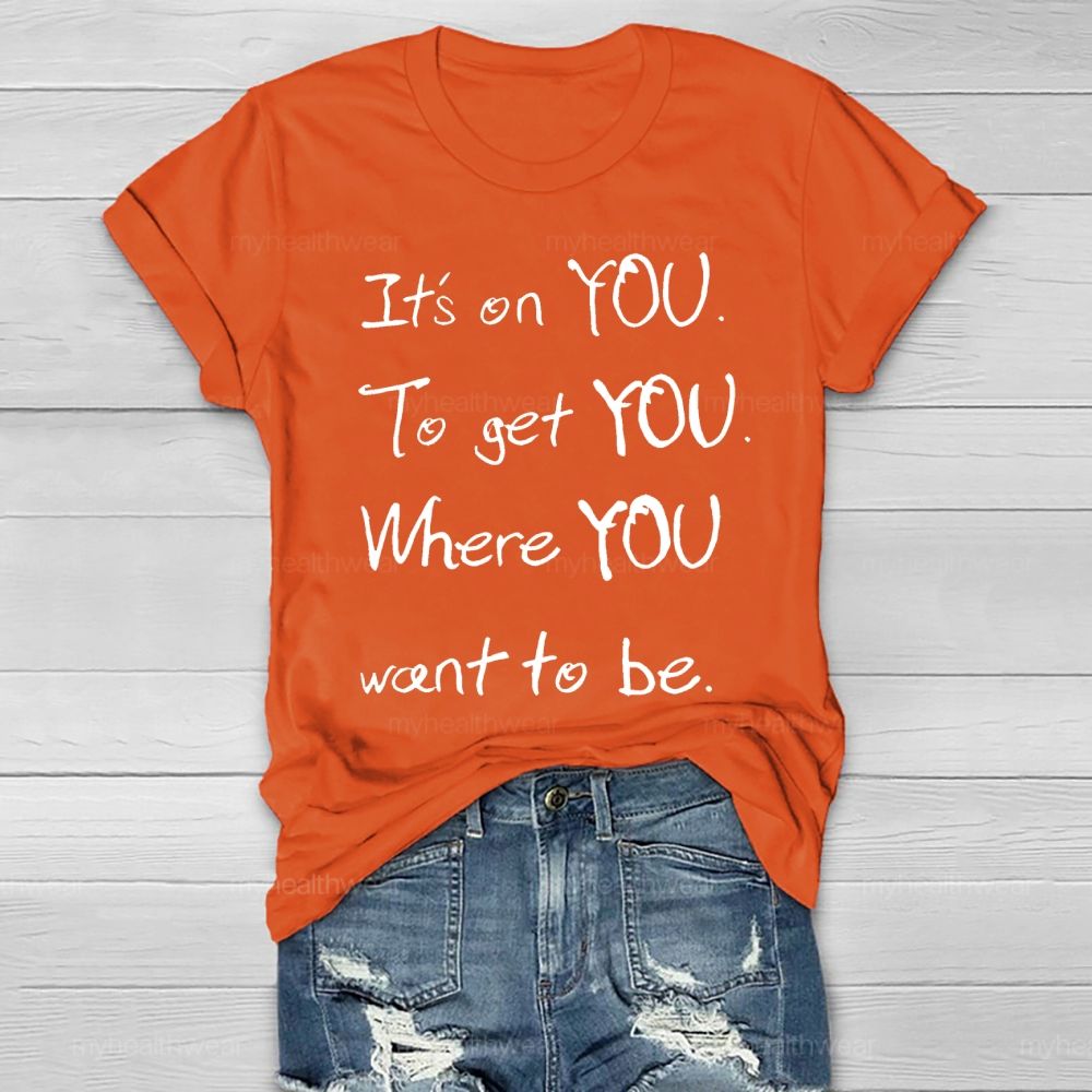 It's On You To Get You Where You Want To Be Healthwear T-shirt
