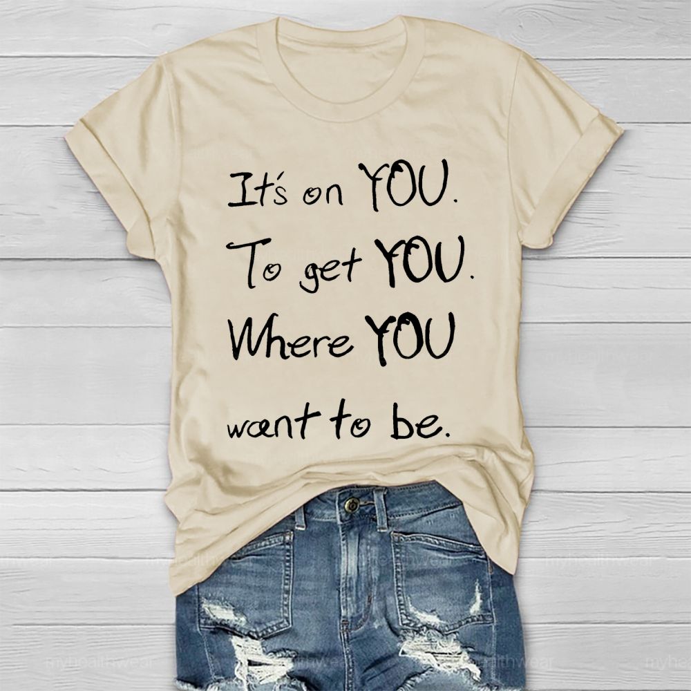It's On You To Get You Where You Want To Be Healthwear T-shirt