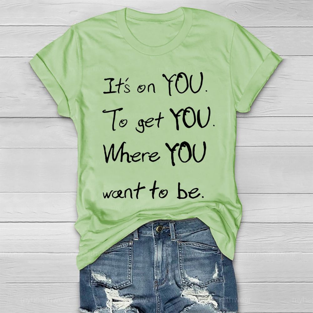 It's On You To Get You Where You Want To Be Healthwear T-shirt