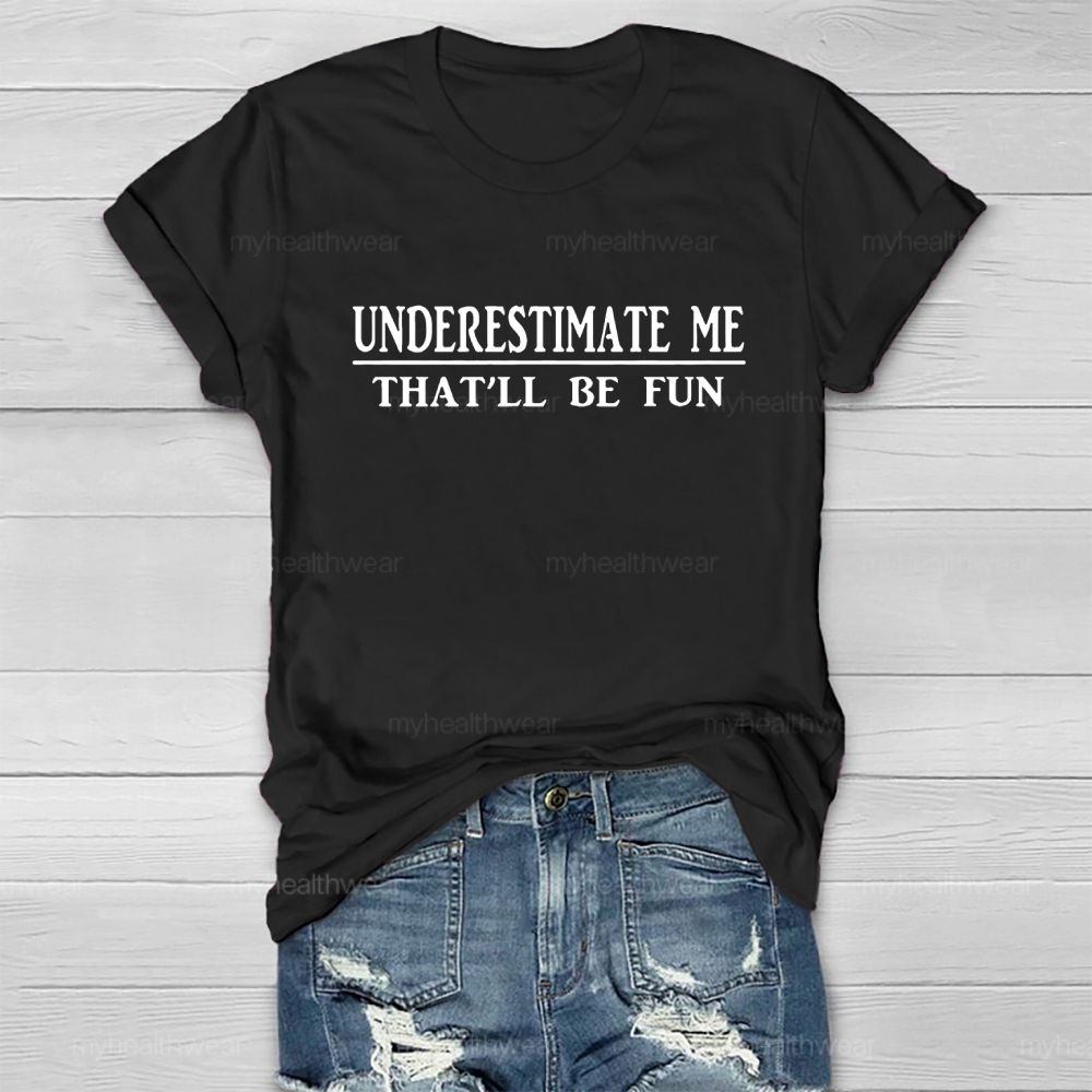 Underestimate Me That'll Be Fun Healthwear T-shirt