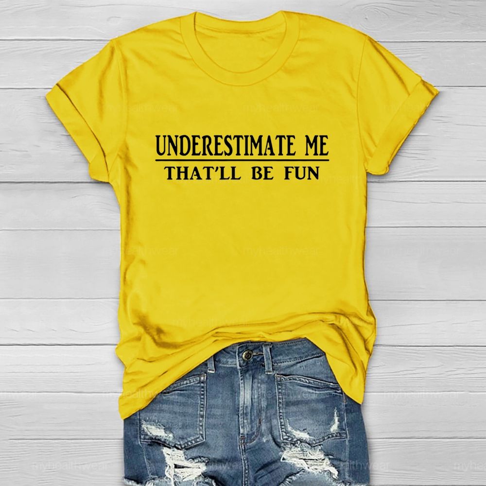 Underestimate Me That'll Be Fun Healthwear T-shirt