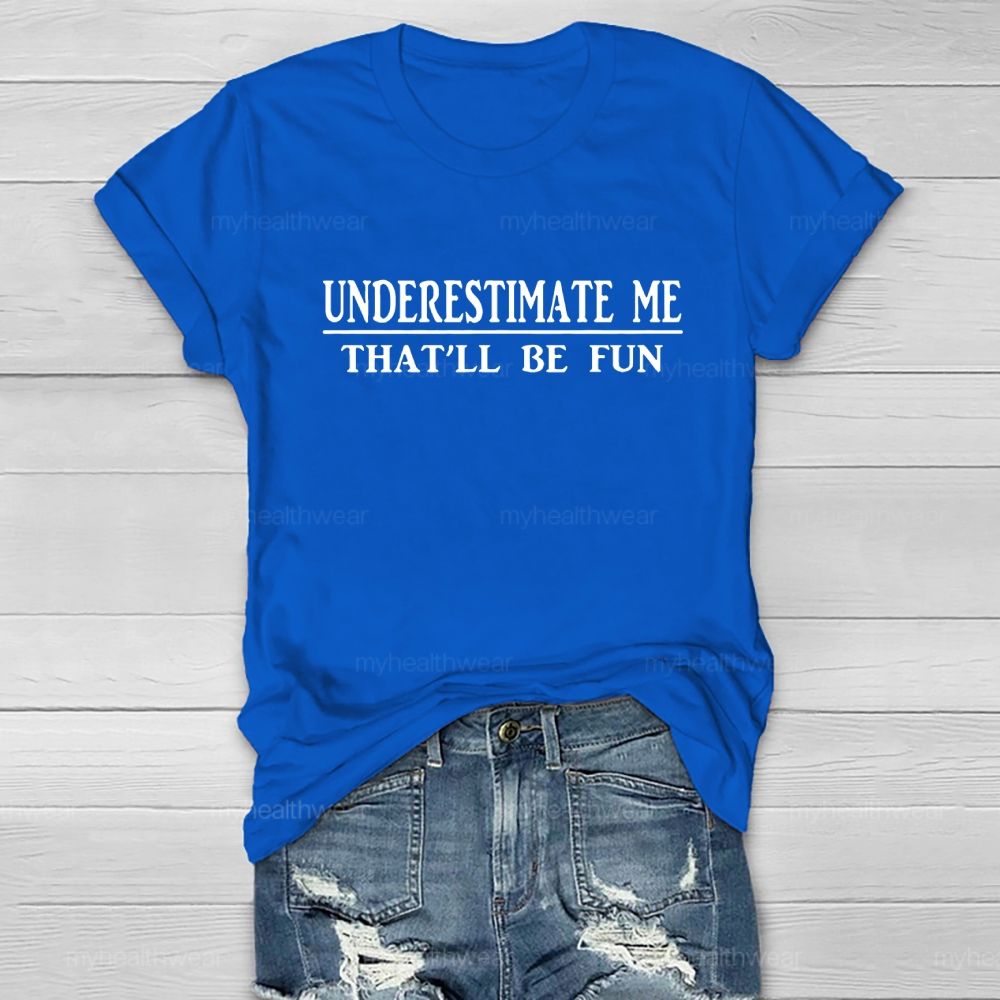 Underestimate Me That'll Be Fun Healthwear T-shirt