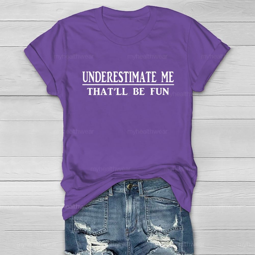 Underestimate Me That'll Be Fun Healthwear T-shirt