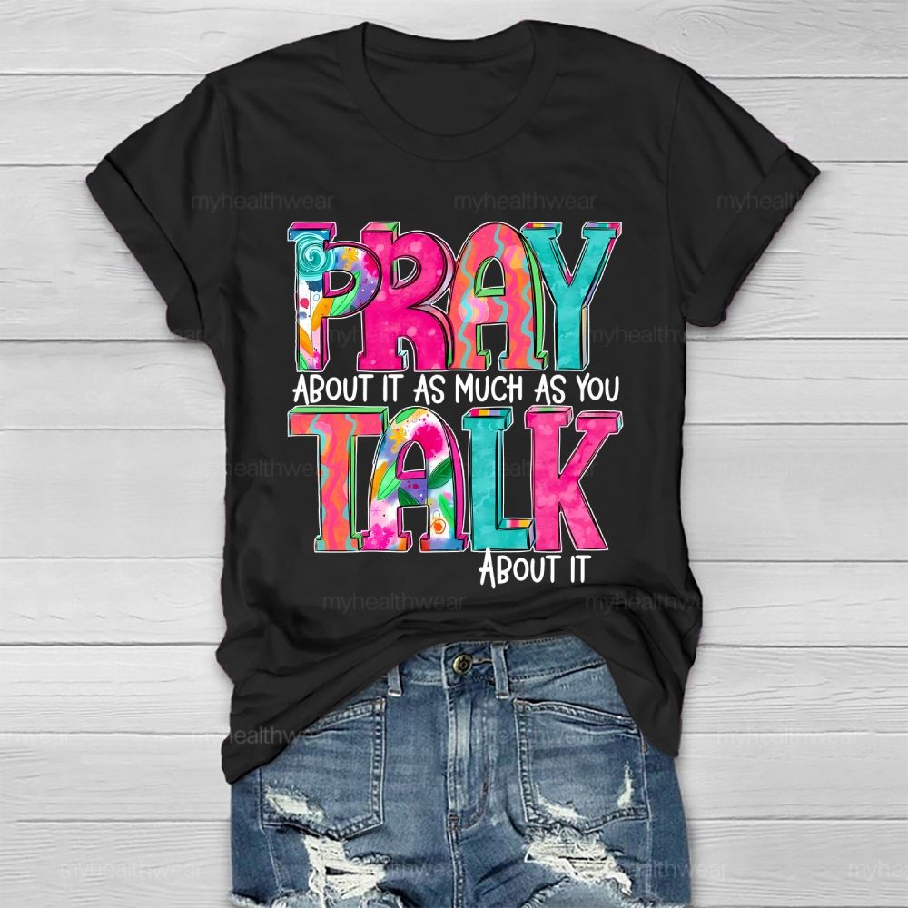 Pray About It As Much As You Think About It Healthwear T-shirt
