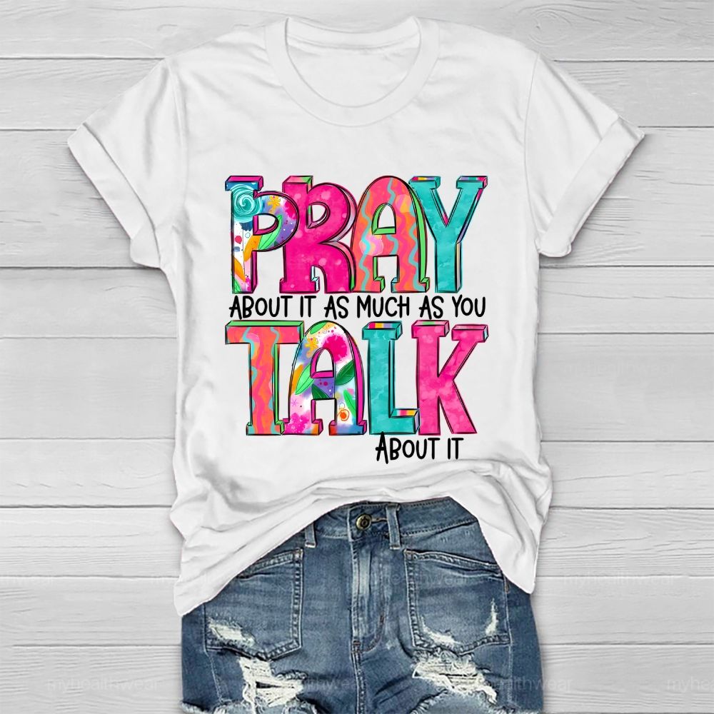 Pray About It As Much As You Think About It Healthwear T-shirt