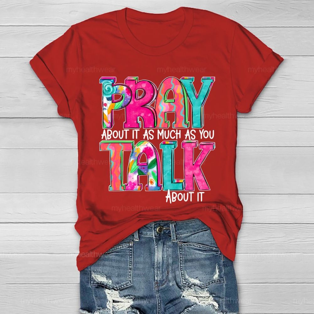Pray About It As Much As You Think About It Healthwear T-shirt