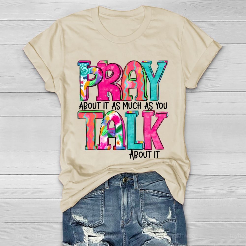 Pray About It As Much As You Think About It Healthwear T-shirt