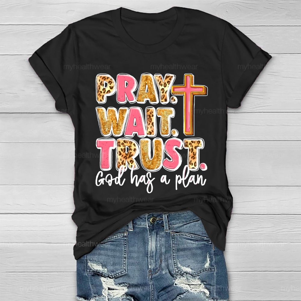 Pray Wait Trust God Has A Plan Healthwear T-shirt