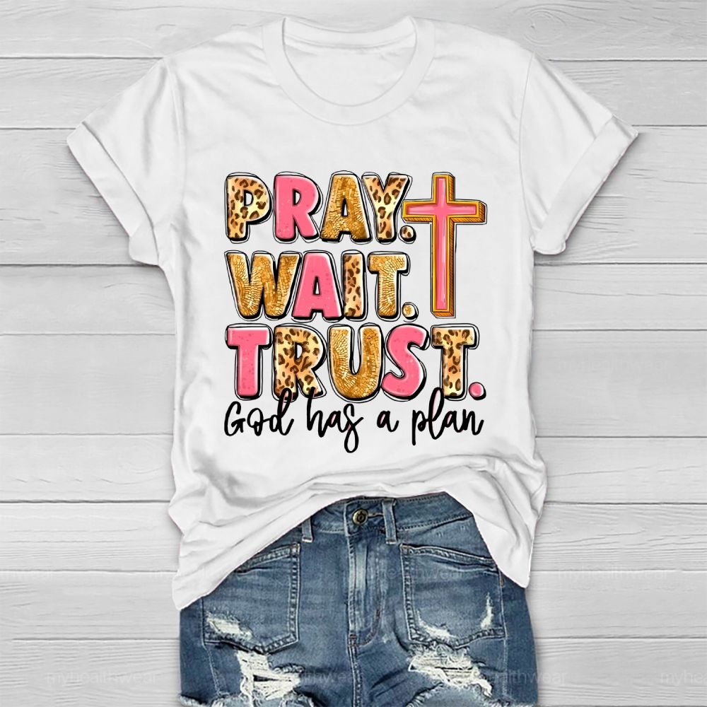 Pray Wait Trust God Has A Plan Healthwear T-shirt